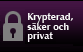 Krypterat, säkert och privat