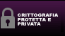 Crittografia protetta e privata